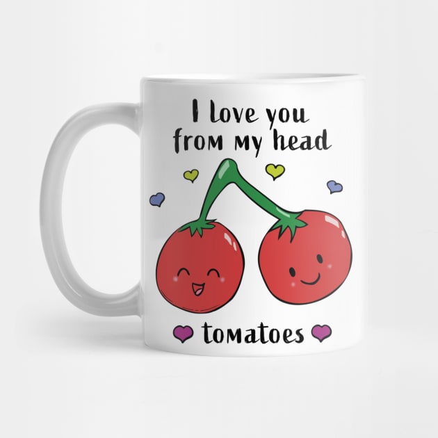 I love you from my head tomatoes by RocksNMills